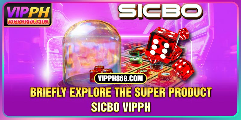 Briefly explore the super product Sicbo VIPPH