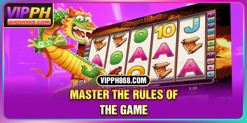 Master the rules of the game